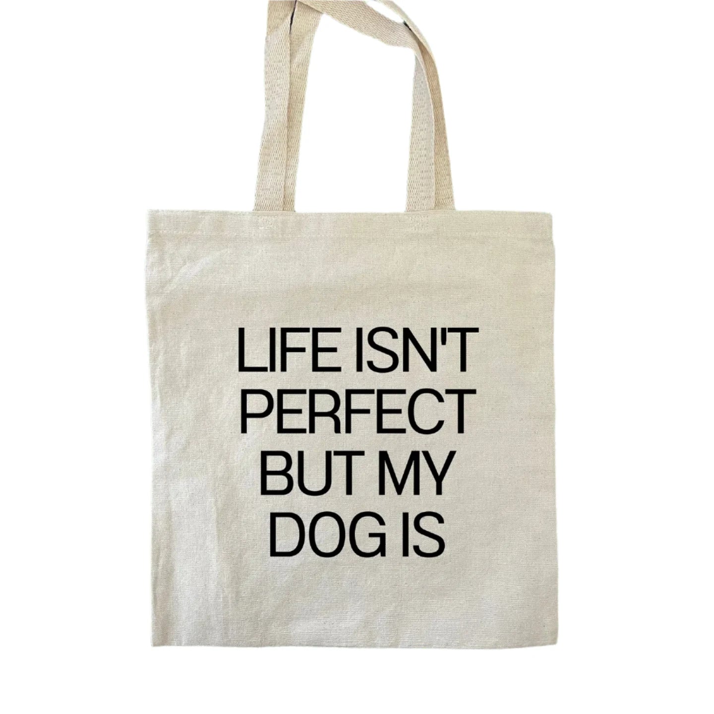 Life Isn't Perfect But My Dog Is Tote Bag